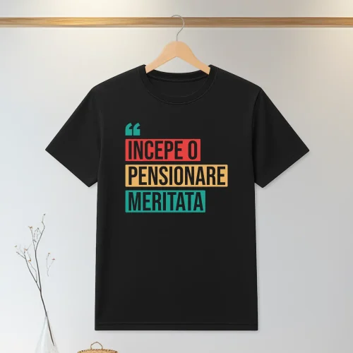 Tricou personalizabil imprimat, cu cauciuc, Cadou pentru Pensionare [ #1325 ]